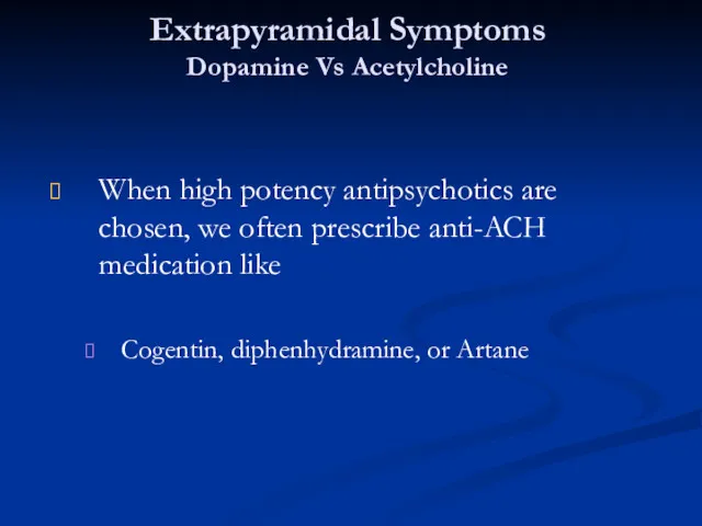 Extrapyramidal Symptoms Dopamine Vs Acetylcholine When high potency antipsychotics are chosen, we often