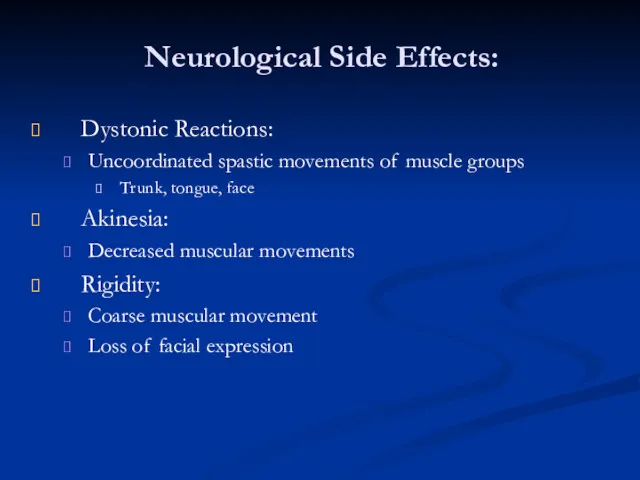 Neurological Side Effects: Dystonic Reactions: Uncoordinated spastic movements of muscle groups Trunk, tongue,