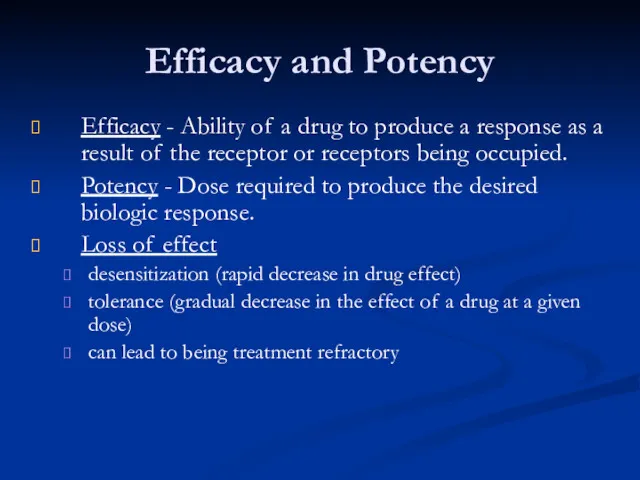 Efficacy and Potency Efficacy - Ability of a drug to