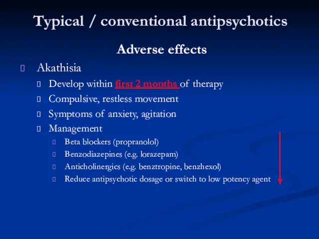 Typical / conventional antipsychotics Adverse effects Akathisia Develop within first 2 months of