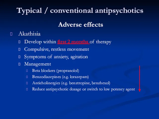 Typical / conventional antipsychotics Adverse effects Akathisia Develop within first