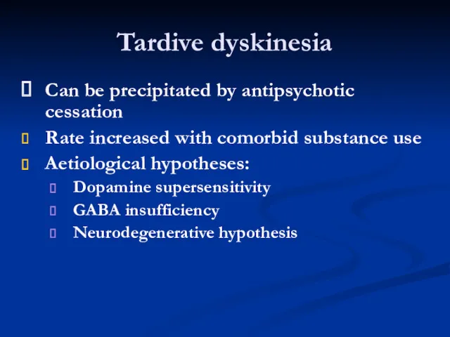 Tardive dyskinesia Can be precipitated by antipsychotic cessation Rate increased with comorbid substance