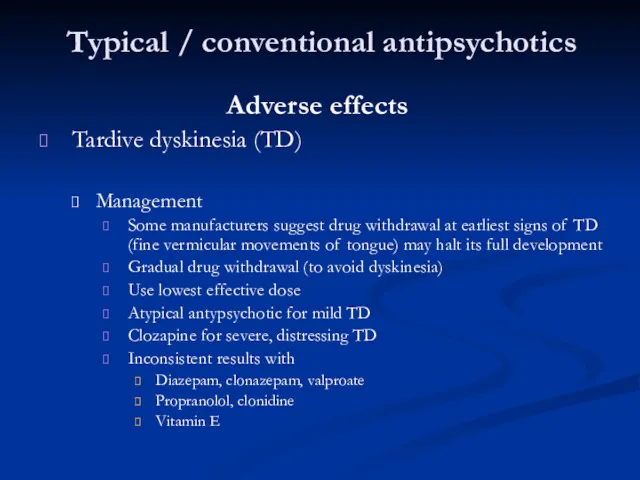 Typical / conventional antipsychotics Adverse effects Tardive dyskinesia (TD) Management Some manufacturers suggest