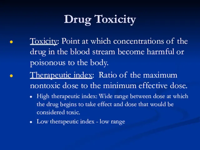Drug Toxicity Toxicity: Point at which concentrations of the drug in the blood