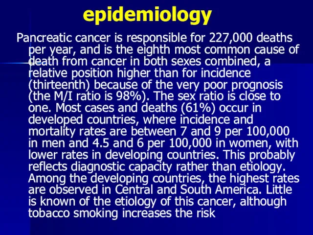 epidemiology Pancreatic cancer is responsible for 227,000 deaths per year,