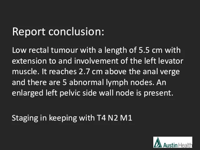 Report conclusion: Low rectal tumour with a length of 5.5