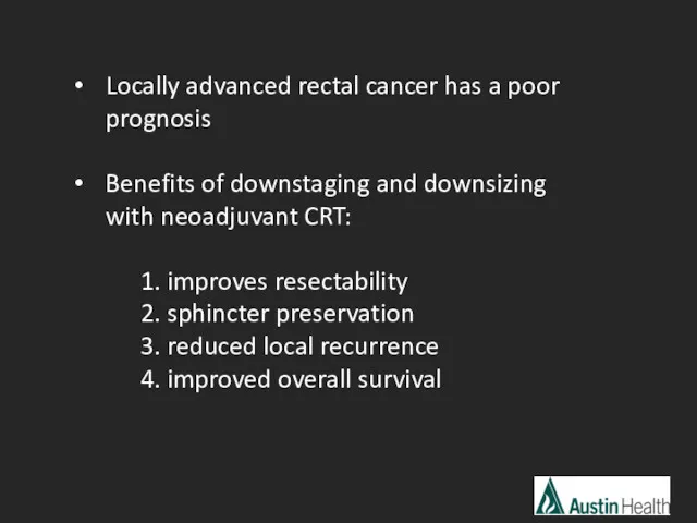 Locally advanced rectal cancer has a poor prognosis Benefits of