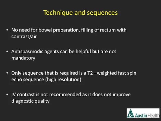 Technique and sequences No need for bowel preparation, filling of