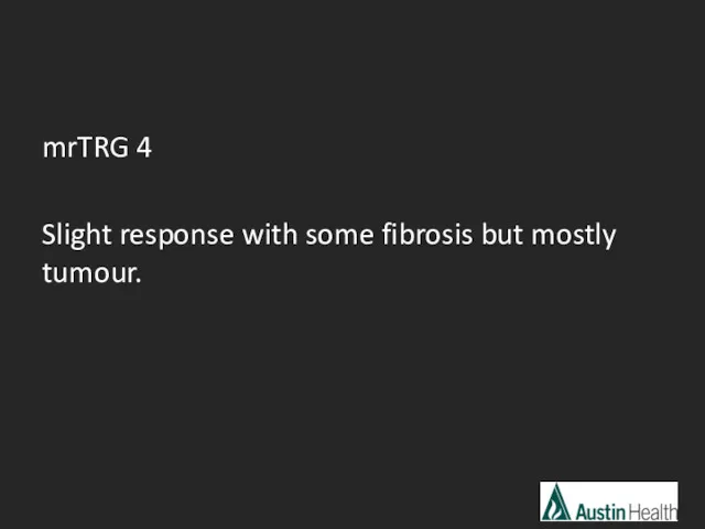 mrTRG 4 Slight response with some fibrosis but mostly tumour.