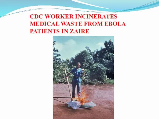 CDC WORKER INCINERATES MEDICAL WASTE FROM EBOLA PATIENTS IN ZAIRE