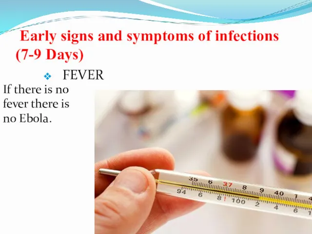 Early signs and symptoms of infections (7-9 Days) FEVER If