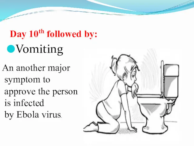 Day 10th followed by: Vomiting An another major symptom to