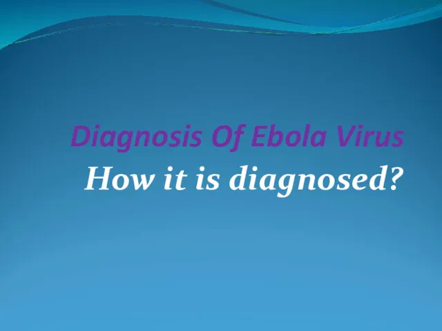 Diagnosis Of Ebola Virus How it is diagnosed?