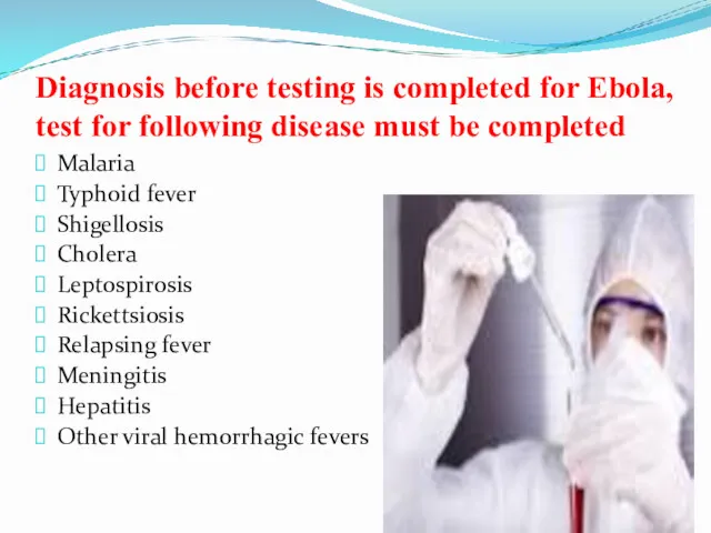 Diagnosis before testing is completed for Ebola, test for following