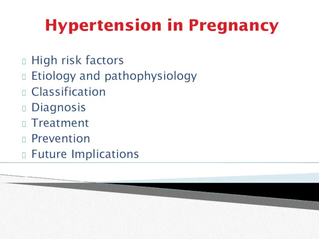 Hypertension in Pregnancy High risk factors Etiology and pathophysiology Classification Diagnosis Treatment Prevention Future Implications