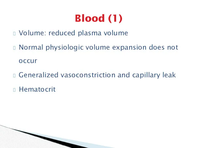 Blood (1) Volume: reduced plasma volume Normal physiologic volume expansion does not occur