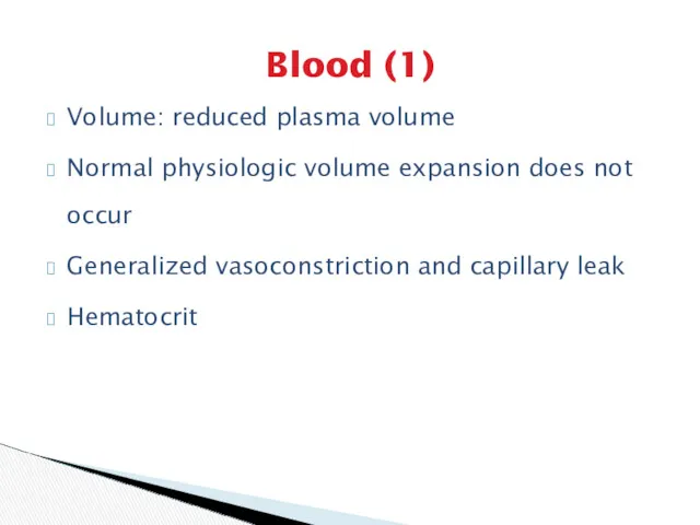 Blood (1) Volume: reduced plasma volume Normal physiologic volume expansion