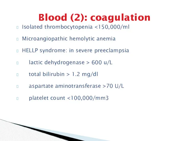 Blood (2): coagulation Isolated thrombocytopenia Microangiopathic hemolytic anemia HELLP syndrome: in severe preeclampsia