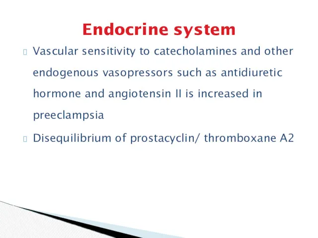 Endocrine system Vascular sensitivity to catecholamines and other endogenous vasopressors such as antidiuretic