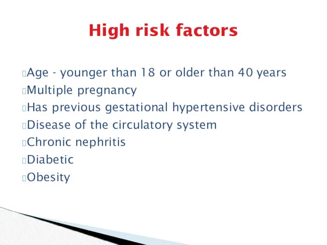 High risk factors Age - younger than 18 or older than 40 years
