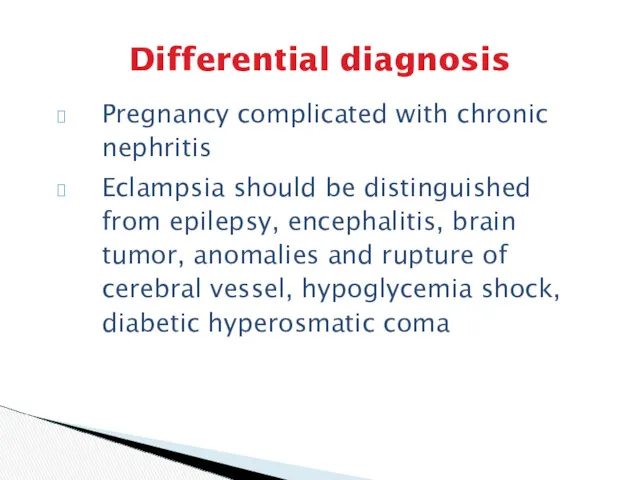 Differential diagnosis Pregnancy complicated with chronic nephritis Eclampsia should be distinguished from epilepsy,