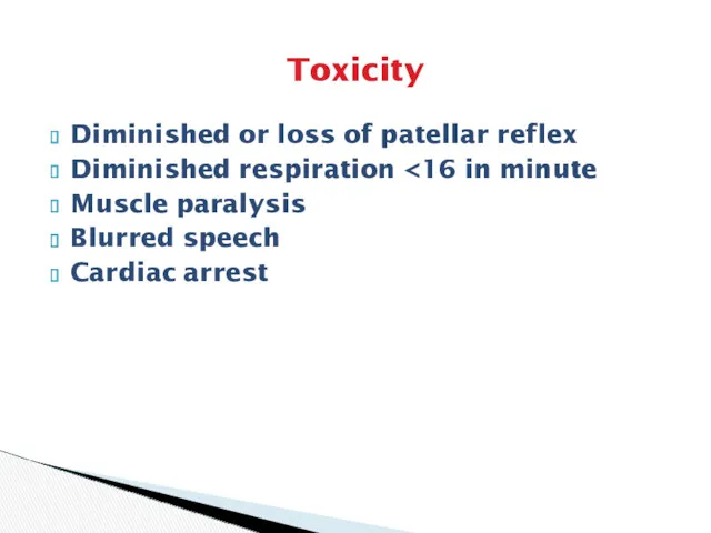 Toxicity Diminished or loss of patellar reflex Diminished respiration Muscle paralysis Blurred speech Cardiac arrest