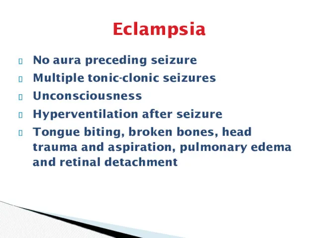 Eclampsia No aura preceding seizure Multiple tonic-clonic seizures Unconsciousness Hyperventilation after seizure Tongue