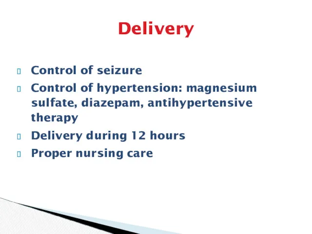 Delivery Control of seizure Control of hypertension: magnesium sulfate, diazepam, antihypertensive therapy Delivery