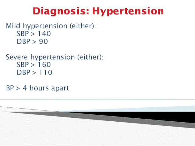 Diagnosis: Hypertension Mild hypertension (either): SBP > 140 DBP > 90 Severe hypertension