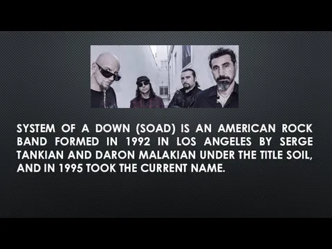 SYSTEM OF A DOWN (SOAD) IS AN AMERICAN ROCK BAND