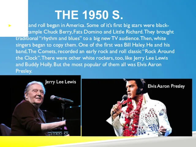 THE 1950 S. Rock and roll began in America. Some of it’s first