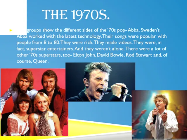 THE 1970S. Two groups show the different sides of the ‘70s pop- Abba.
