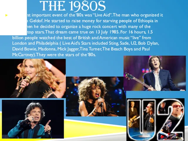 THE 1980S The most important event of the ‘80s was “Live Aid”. The