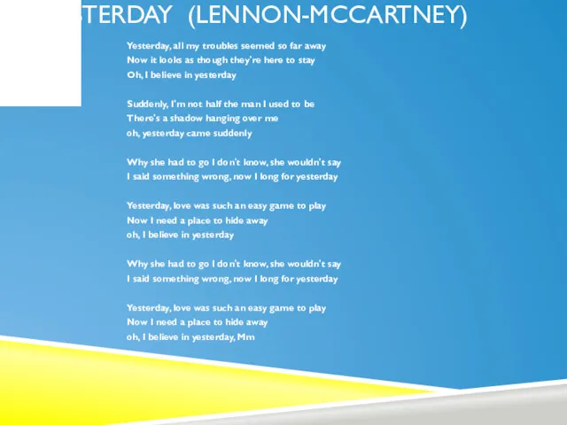 YESTERDAY (LENNON-MCCARTNEY) Yesterday, all my troubles seemed so far away Now it looks