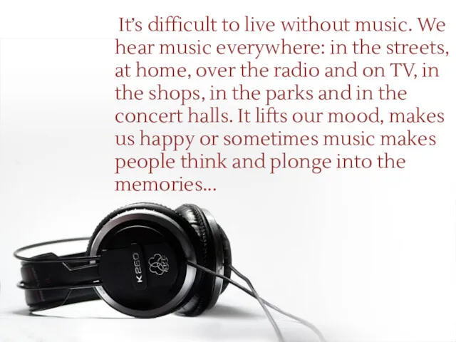 It’s difficult to live without music. We hear music everywhere: