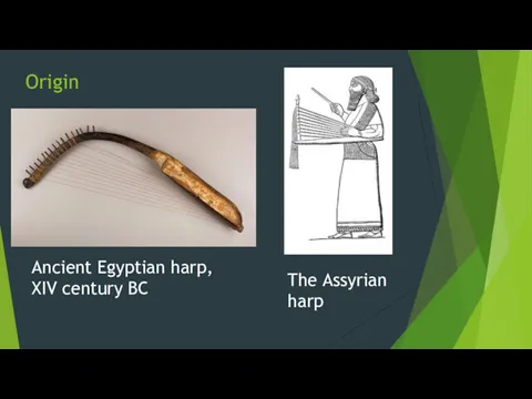 Origin Ancient Egyptian harp, XIV century BC The Assyrian harp