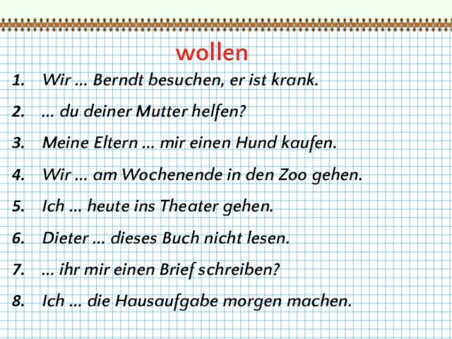 Wir ... Berndt besuchen, er ist krank. ... du deiner