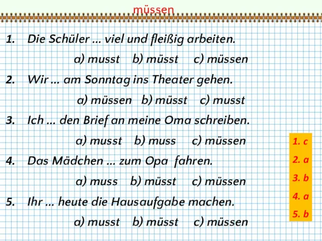 Die Schüler ... viel und fleißig arbeiten. a) musst b)