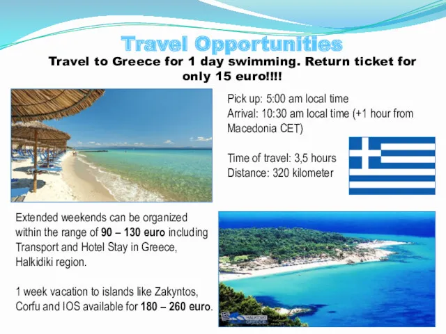 Travel Opportunities Travel to Greece for 1 day swimming. Return