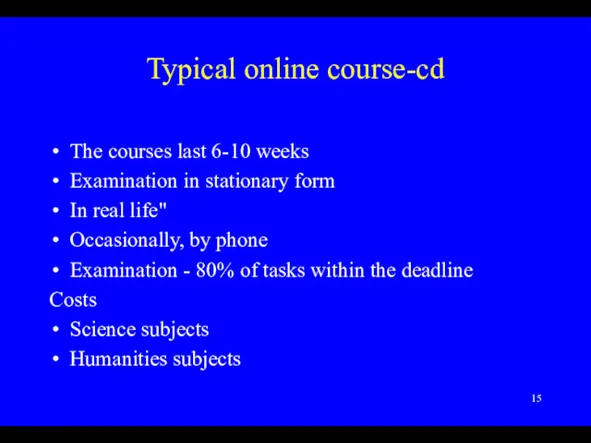 The courses last 6-10 weeks Examination in stationary form In