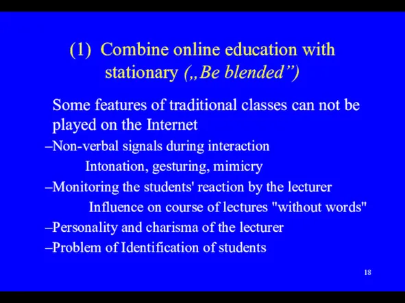 (1) Combine online education with stationary („Be blended”) Some features