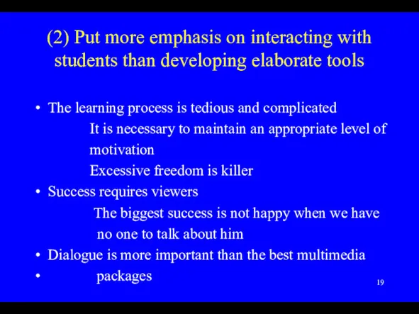 (2) Put more emphasis on interacting with students than developing elaborate tools The