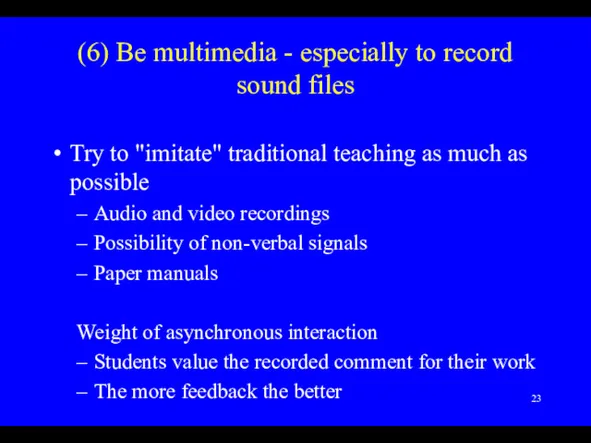 (6) Be multimedia - especially to record sound files Try