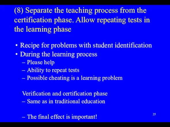 (8) Separate the teaching process from the certification phase. Allow repeating tests in