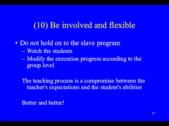 (10) Be involved and flexible Do not hold on to the slave program