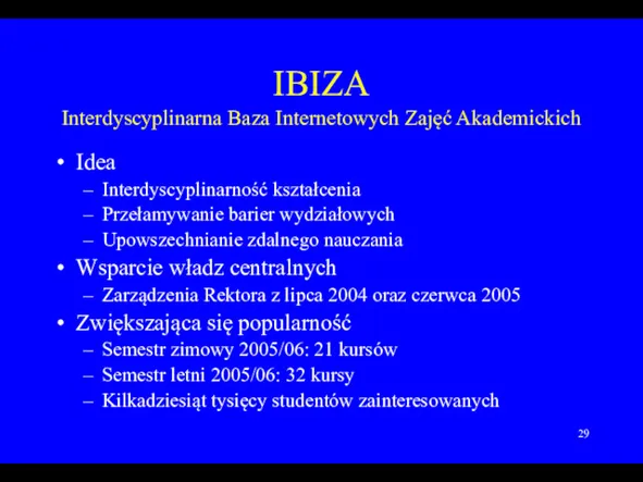 IBIZA Interdyscyplinarna Baza Internetowych Zajęć Akademickich Idea Interdyscyplinarność kształcenia Przełamywanie barier wydziałowych Upowszechnianie