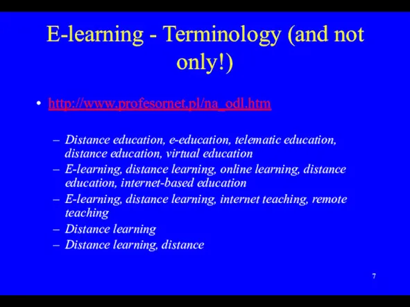 E-learning - Terminology (and not only!) http://www.profesornet.pl/na_odl.htm Distance education, e-education, telematic education, distance