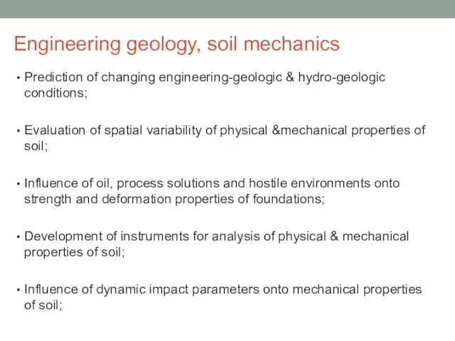 Engineering geology, soil mechanics Prediction of changing engineering-geologic & hydro-geologic conditions; Evaluation of