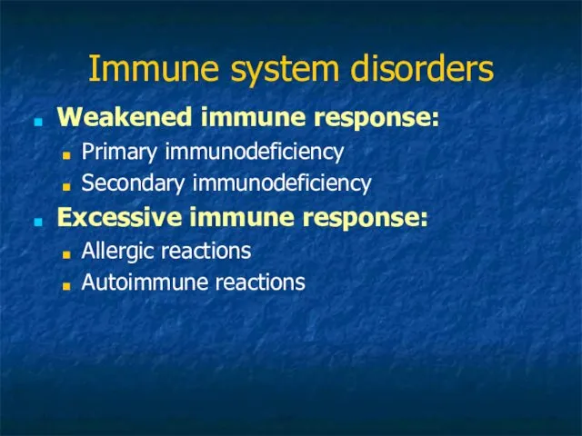 Immune system disorders Weakened immune response: Primary immunodeficiency Secondary immunodeficiency