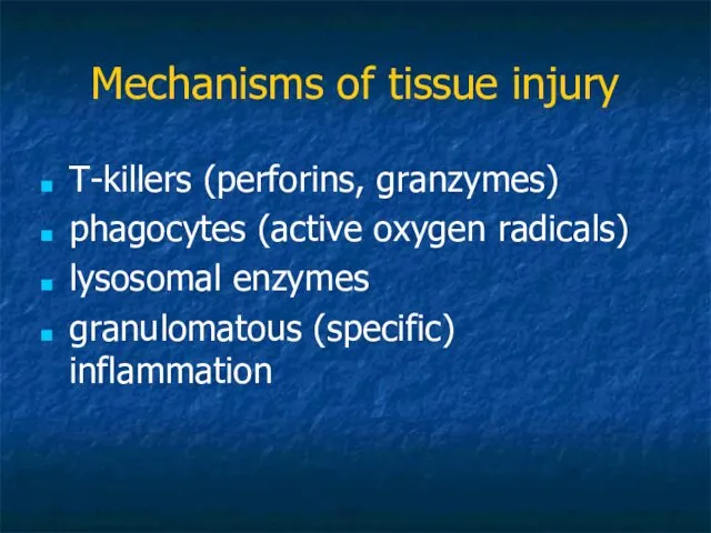 Mechanisms of tissue injury T-killers (perforins, granzymes) phagocytes (active oxygen radicals) lysosomal enzymes granulomatous (specific) inflammation